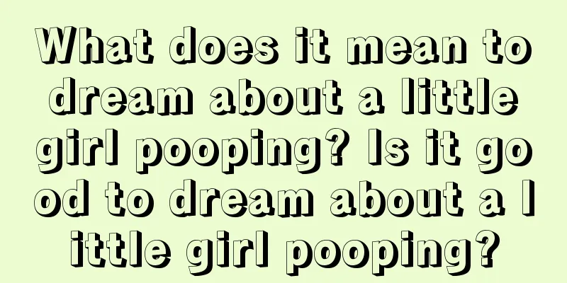 What does it mean to dream about a little girl pooping? Is it good to dream about a little girl pooping?