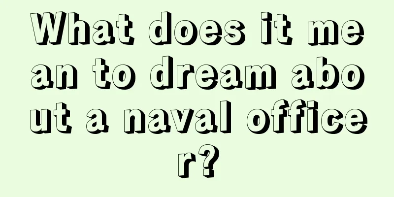 What does it mean to dream about a naval officer?