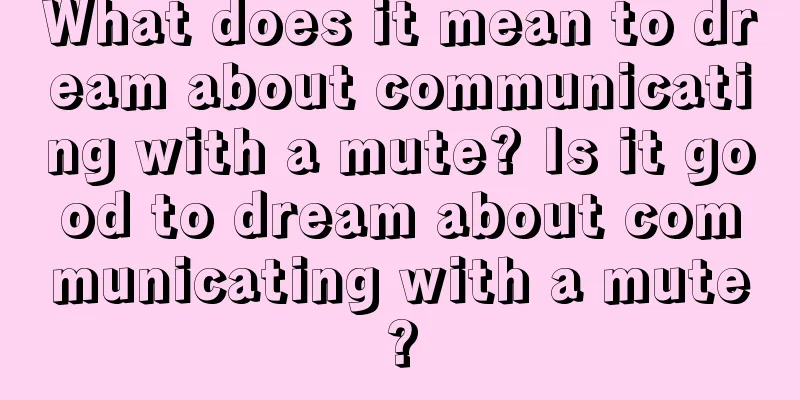 What does it mean to dream about communicating with a mute? Is it good to dream about communicating with a mute?