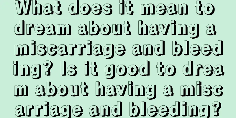 What does it mean to dream about having a miscarriage and bleeding? Is it good to dream about having a miscarriage and bleeding?