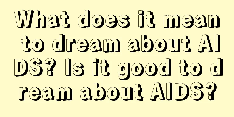 What does it mean to dream about AIDS? Is it good to dream about AIDS?