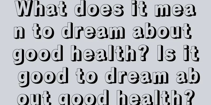 What does it mean to dream about good health? Is it good to dream about good health?