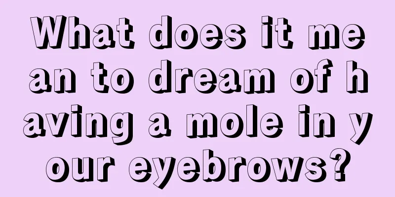 What does it mean to dream of having a mole in your eyebrows?