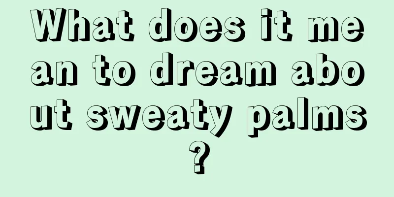 What does it mean to dream about sweaty palms?