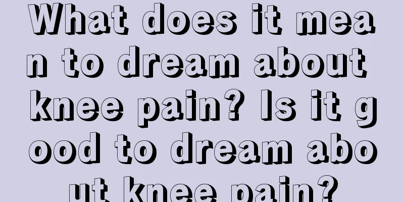 What does it mean to dream about knee pain? Is it good to dream about knee pain?