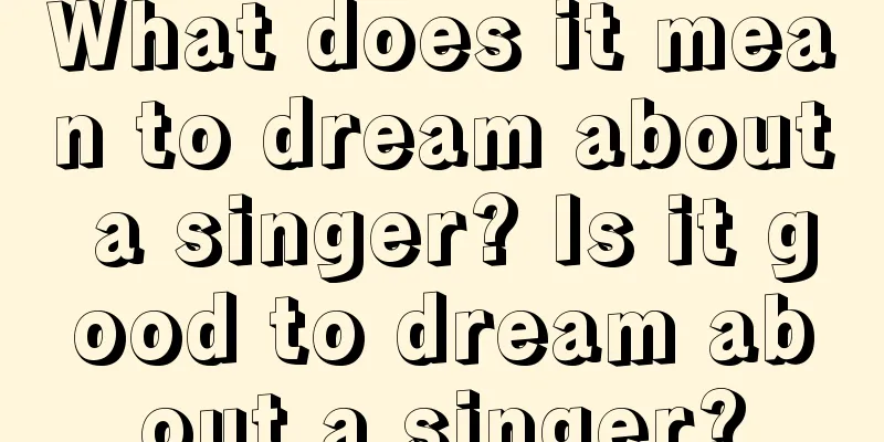 What does it mean to dream about a singer? Is it good to dream about a singer?