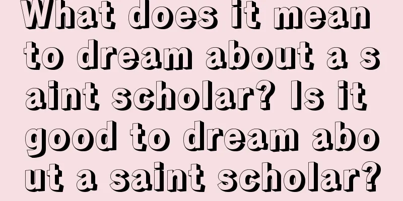 What does it mean to dream about a saint scholar? Is it good to dream about a saint scholar?