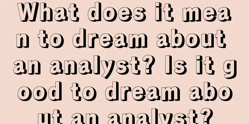 What does it mean to dream about an analyst? Is it good to dream about an analyst?