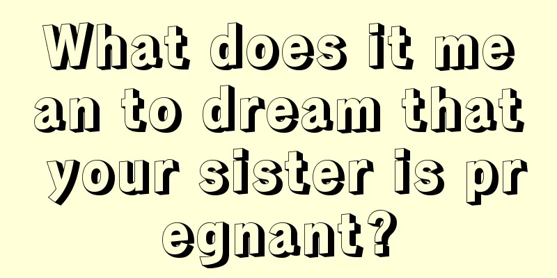 What does it mean to dream that your sister is pregnant?