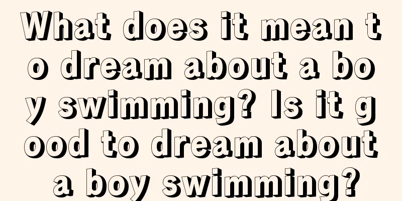 What does it mean to dream about a boy swimming? Is it good to dream about a boy swimming?