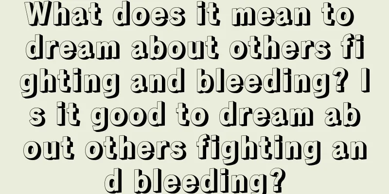 What does it mean to dream about others fighting and bleeding? Is it good to dream about others fighting and bleeding?