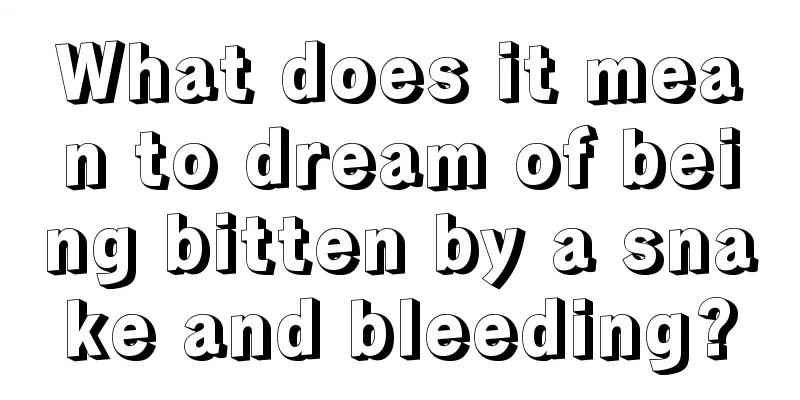 What does it mean to dream of being bitten by a snake and bleeding?