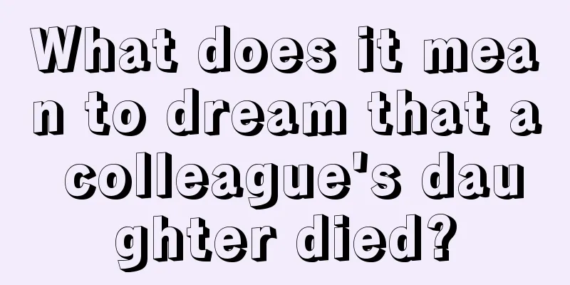 What does it mean to dream that a colleague's daughter died?