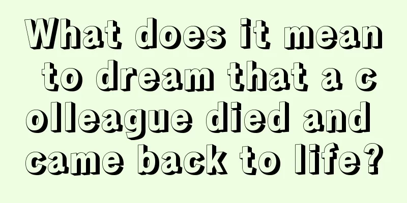 What does it mean to dream that a colleague died and came back to life?