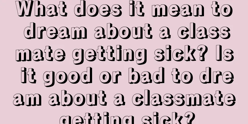 What does it mean to dream about a classmate getting sick? Is it good or bad to dream about a classmate getting sick?