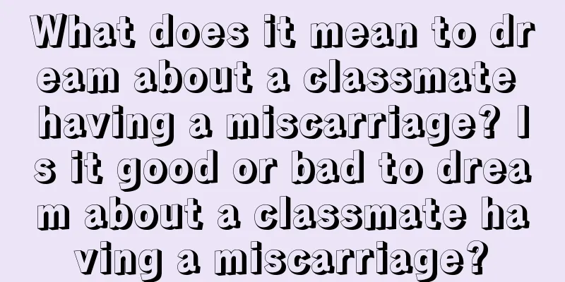 What does it mean to dream about a classmate having a miscarriage? Is it good or bad to dream about a classmate having a miscarriage?