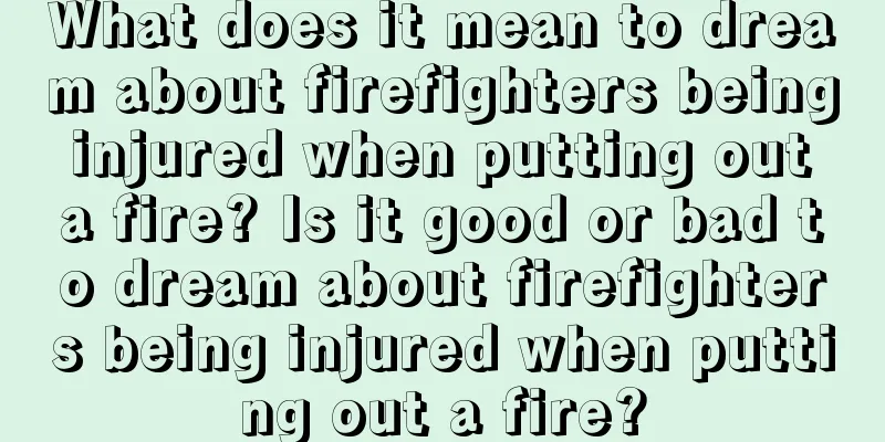 What does it mean to dream about firefighters being injured when putting out a fire? Is it good or bad to dream about firefighters being injured when putting out a fire?