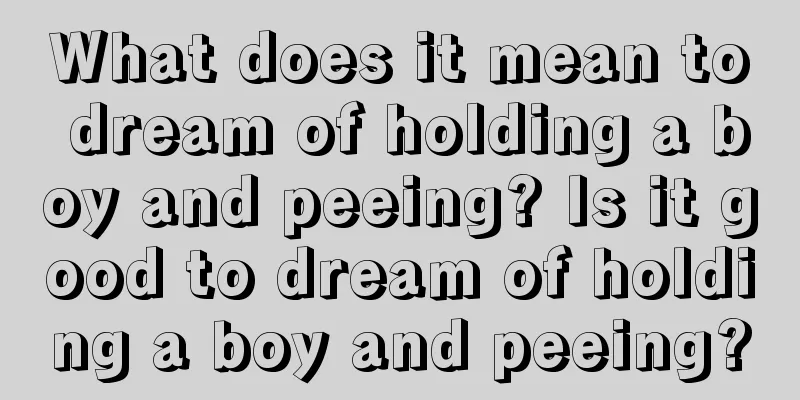 What does it mean to dream of holding a boy and peeing? Is it good to dream of holding a boy and peeing?