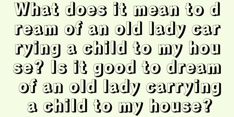 What does it mean to dream of an old lady carrying a child to my house? Is it good to dream of an old lady carrying a child to my house?