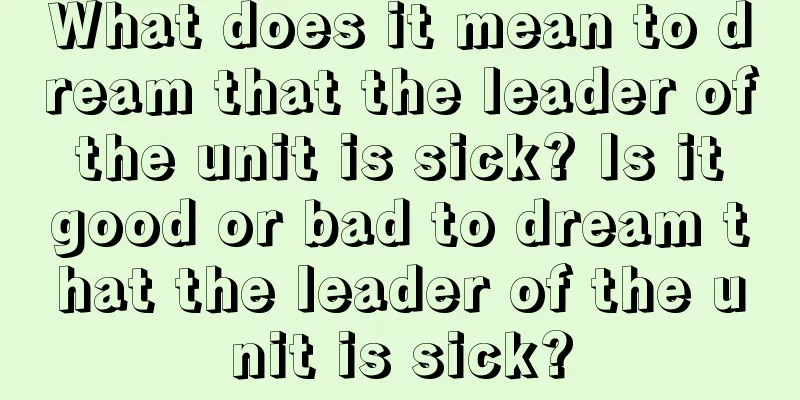 What does it mean to dream that the leader of the unit is sick? Is it good or bad to dream that the leader of the unit is sick?