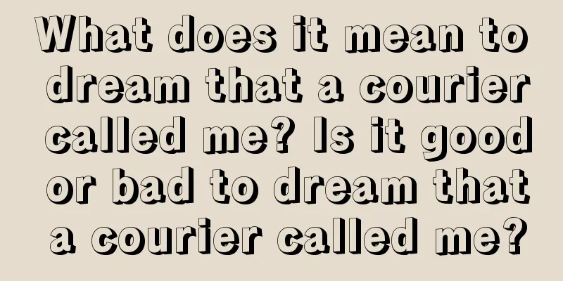 What does it mean to dream that a courier called me? Is it good or bad to dream that a courier called me?