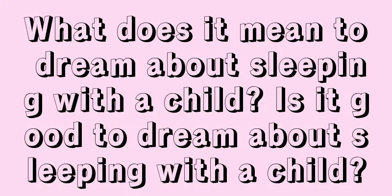 What does it mean to dream about sleeping with a child? Is it good to dream about sleeping with a child?