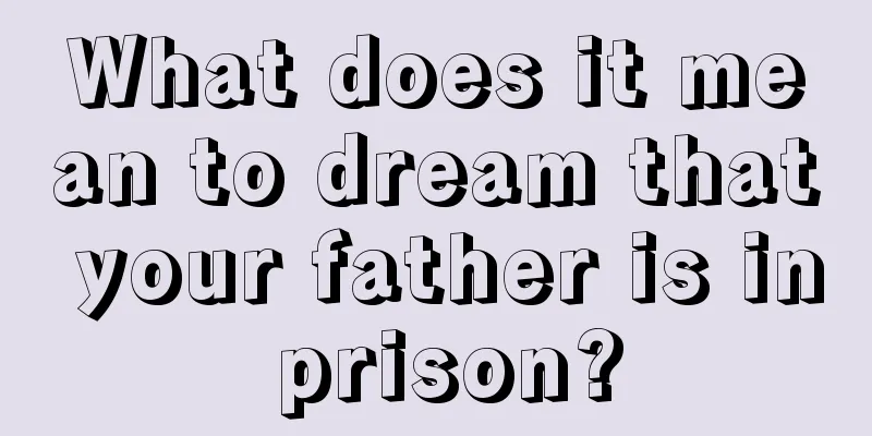 What does it mean to dream that your father is in prison?