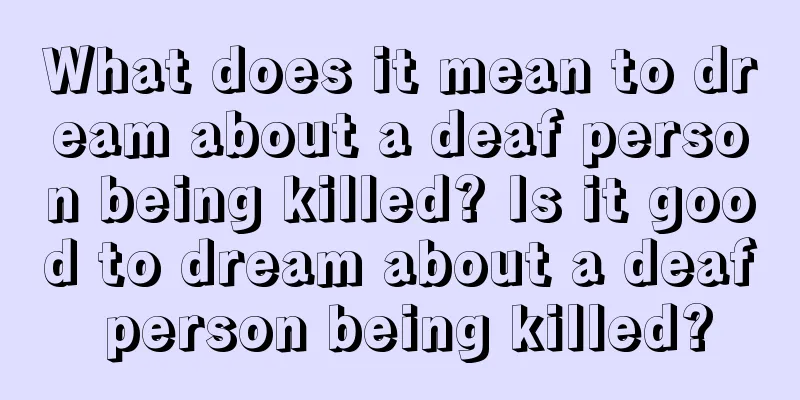 What does it mean to dream about a deaf person being killed? Is it good to dream about a deaf person being killed?