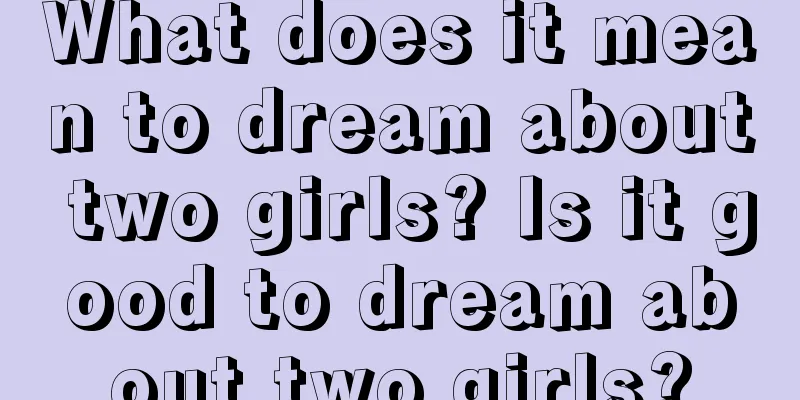 What does it mean to dream about two girls? Is it good to dream about two girls?