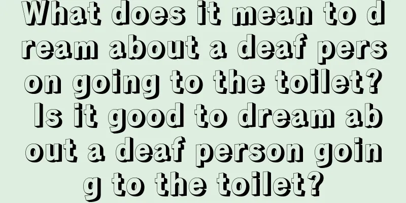 What does it mean to dream about a deaf person going to the toilet? Is it good to dream about a deaf person going to the toilet?