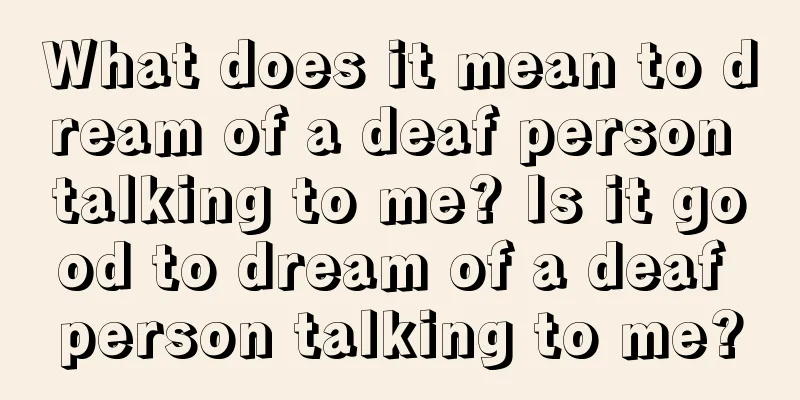 What does it mean to dream of a deaf person talking to me? Is it good to dream of a deaf person talking to me?