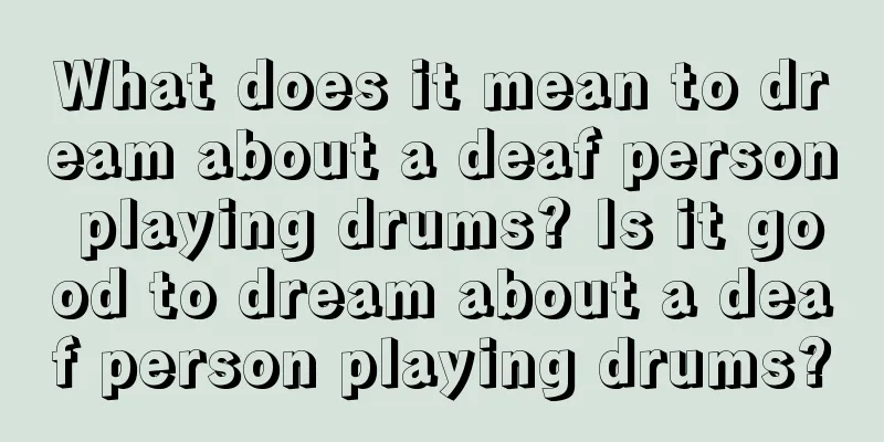 What does it mean to dream about a deaf person playing drums? Is it good to dream about a deaf person playing drums?