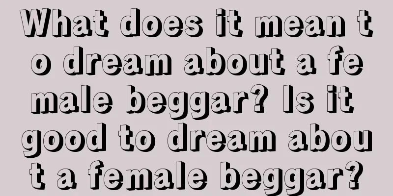 What does it mean to dream about a female beggar? Is it good to dream about a female beggar?