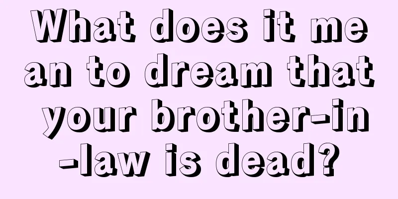 What does it mean to dream that your brother-in-law is dead?