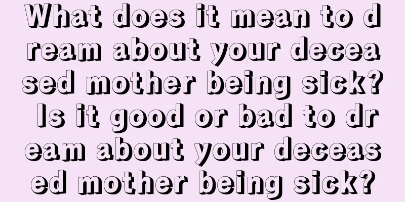 What does it mean to dream about your deceased mother being sick? Is it good or bad to dream about your deceased mother being sick?