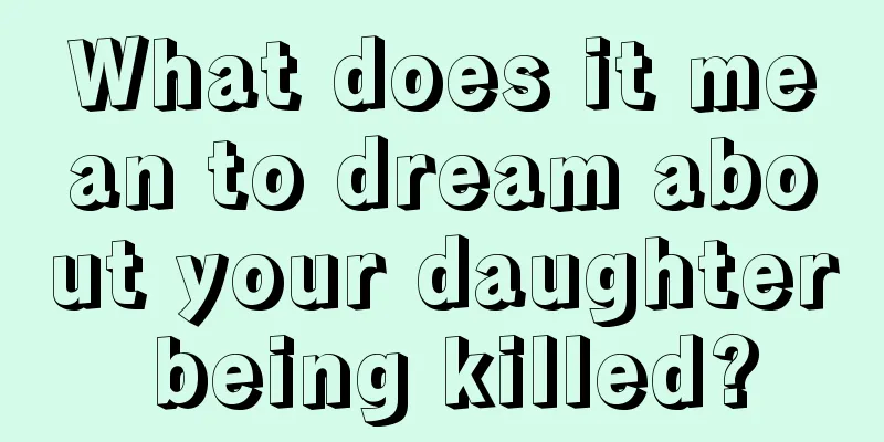 What does it mean to dream about your daughter being killed?