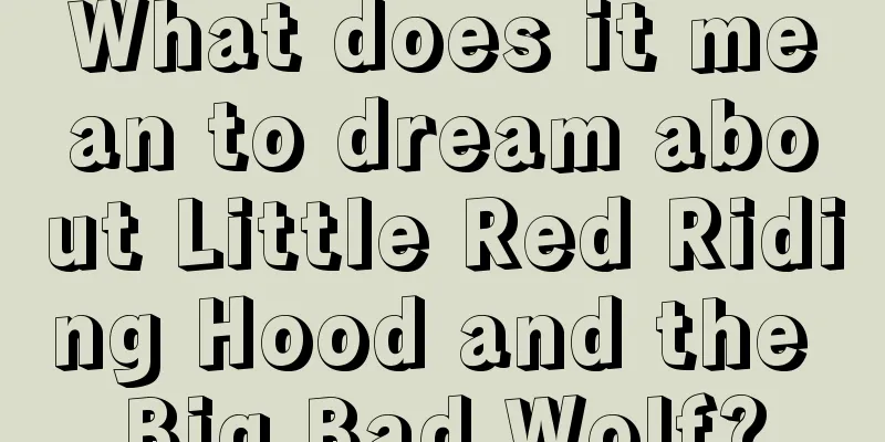 What does it mean to dream about Little Red Riding Hood and the Big Bad Wolf?