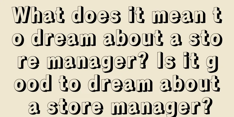 What does it mean to dream about a store manager? Is it good to dream about a store manager?