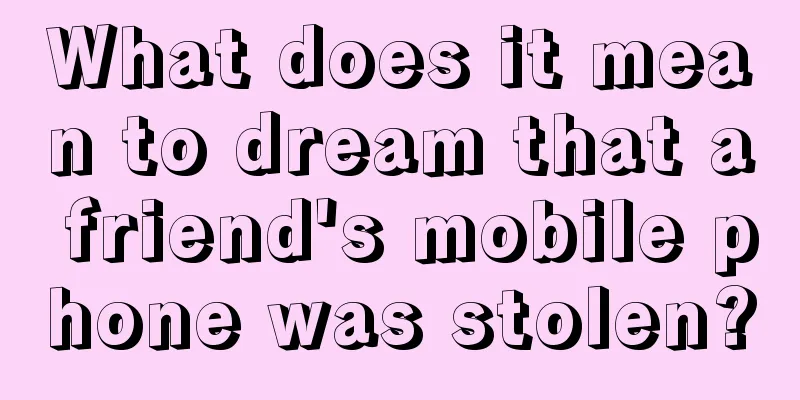 What does it mean to dream that a friend's mobile phone was stolen?