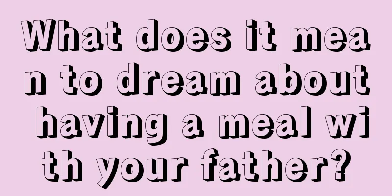 What does it mean to dream about having a meal with your father?