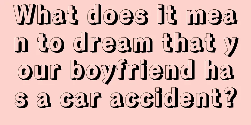 What does it mean to dream that your boyfriend has a car accident?