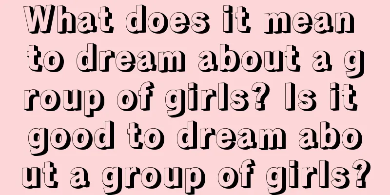 What does it mean to dream about a group of girls? Is it good to dream about a group of girls?