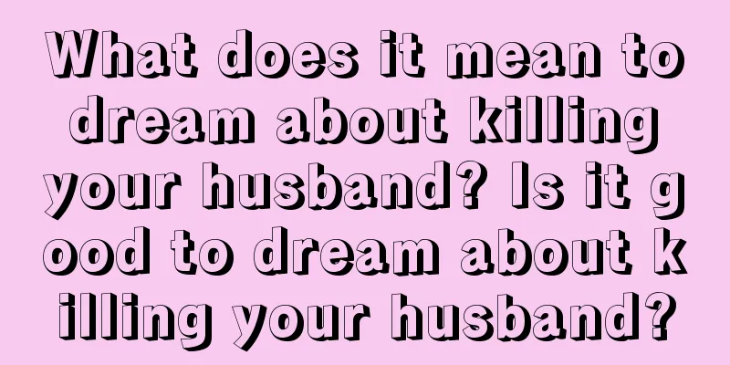 What does it mean to dream about killing your husband? Is it good to dream about killing your husband?