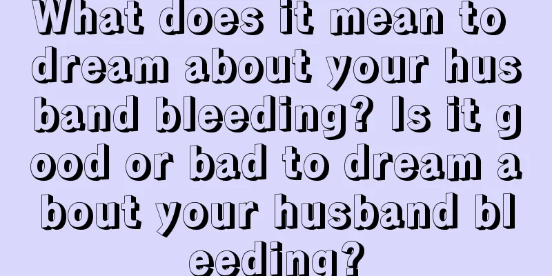 What does it mean to dream about your husband bleeding? Is it good or bad to dream about your husband bleeding?