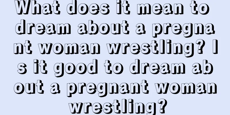 What does it mean to dream about a pregnant woman wrestling? Is it good to dream about a pregnant woman wrestling?