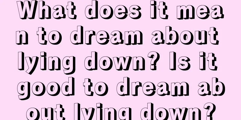 What does it mean to dream about lying down? Is it good to dream about lying down?