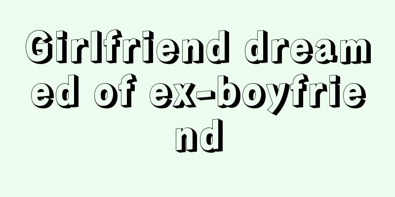 Girlfriend dreamed of ex-boyfriend