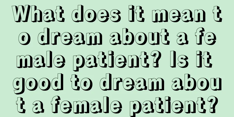 What does it mean to dream about a female patient? Is it good to dream about a female patient?