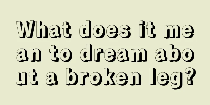 What does it mean to dream about a broken leg?