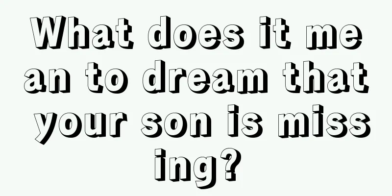 What does it mean to dream that your son is missing?